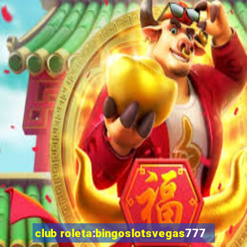 club roleta:bingoslotsvegas777