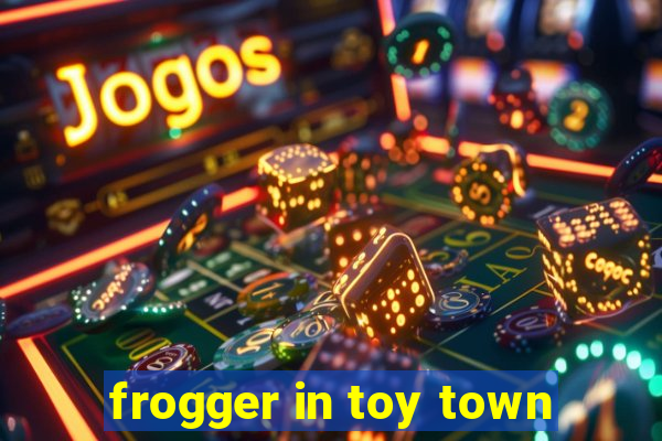 frogger in toy town