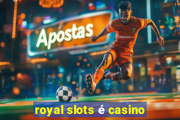 royal slots é casino