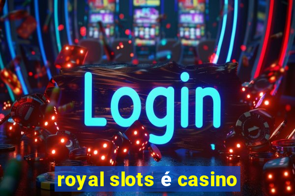 royal slots é casino