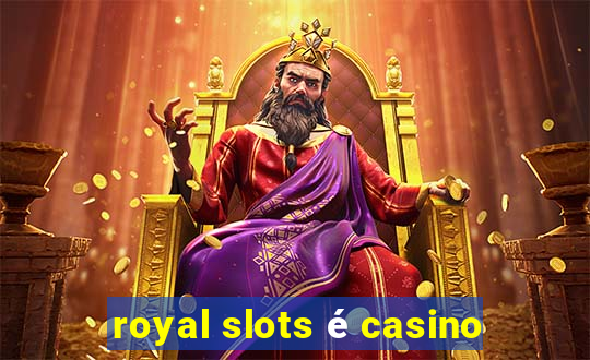 royal slots é casino