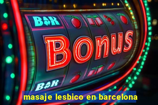 masaje lesbico en barcelona