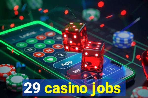 29 casino jobs