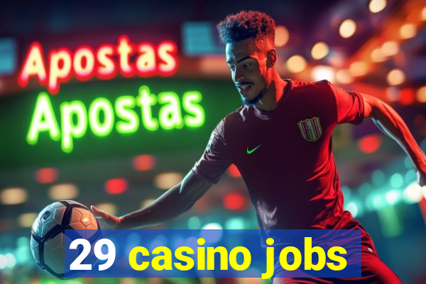 29 casino jobs