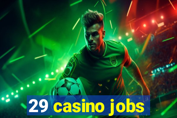 29 casino jobs