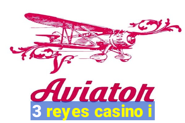 3 reyes casino i