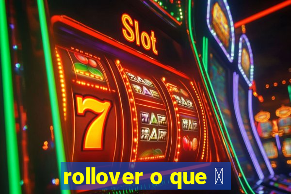 rollover o que 茅