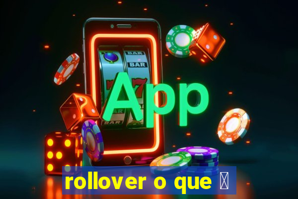 rollover o que 茅