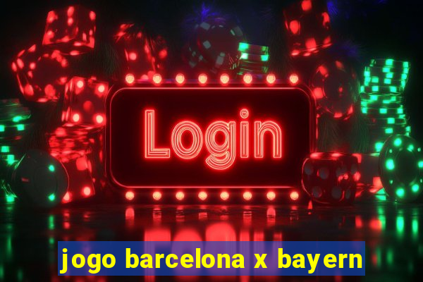 jogo barcelona x bayern