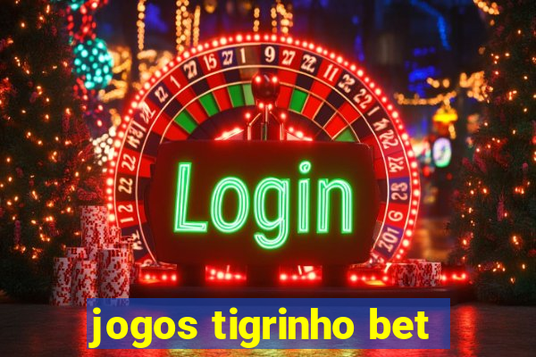 jogos tigrinho bet