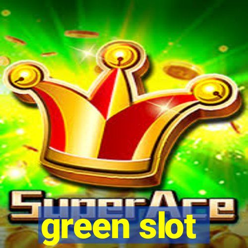 green slot