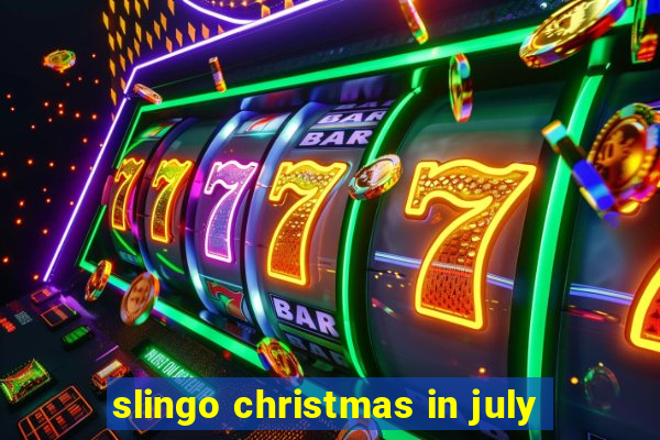 slingo christmas in july