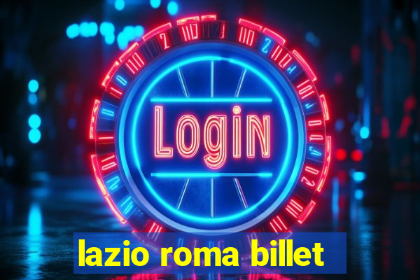 lazio roma billet