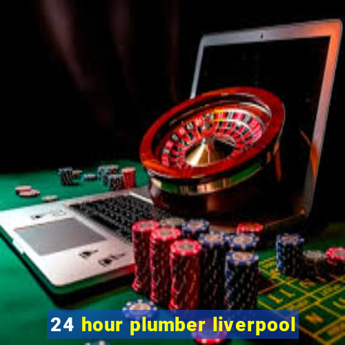 24 hour plumber liverpool