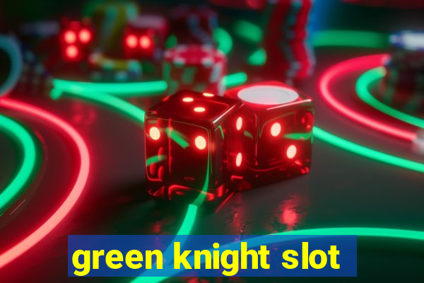 green knight slot