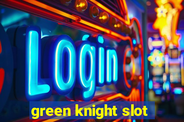 green knight slot