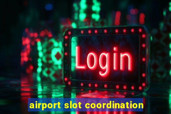 airport slot coordination