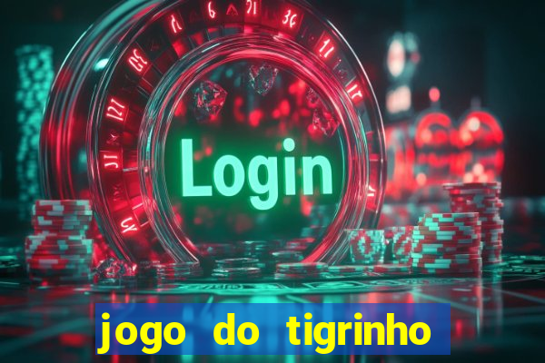 jogo do tigrinho sem valor minimo