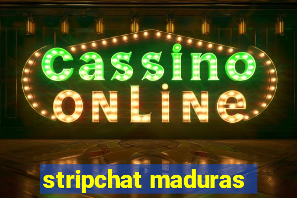 stripchat maduras