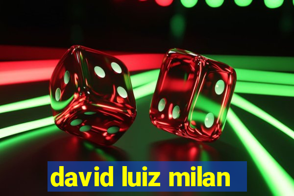 david luiz milan