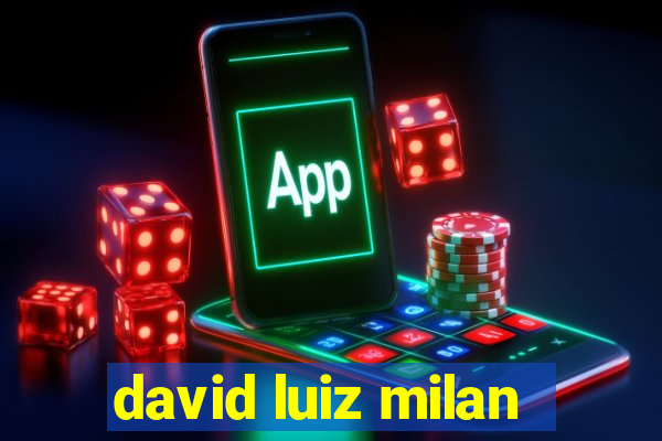 david luiz milan