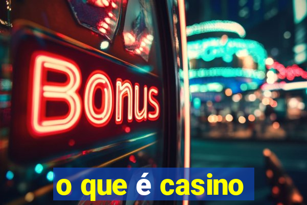 o que é casino