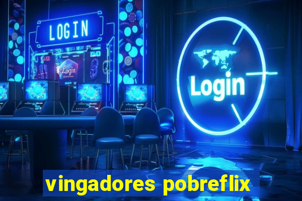 vingadores pobreflix