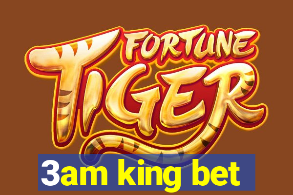 3am king bet