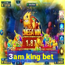 3am king bet