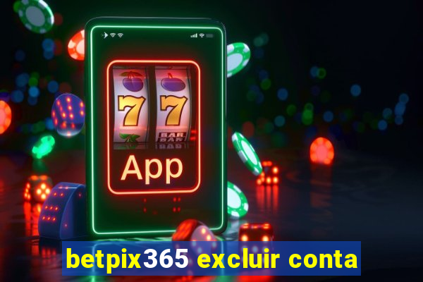 betpix365 excluir conta