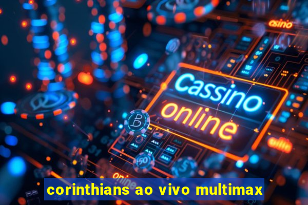 corinthians ao vivo multimax