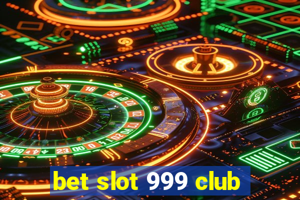 bet slot 999 club