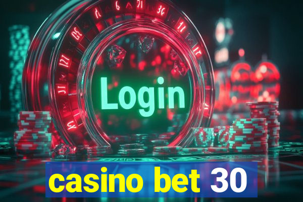 casino bet 30