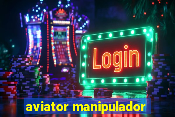 aviator manipulador