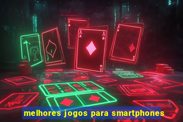 melhores jogos para smartphones