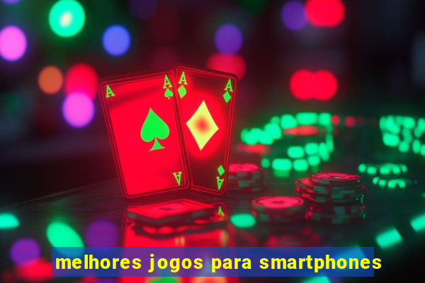 melhores jogos para smartphones