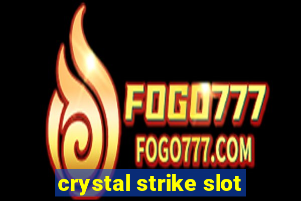 crystal strike slot