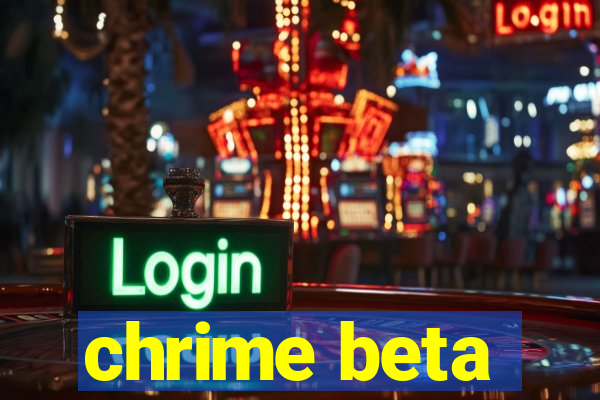 chrime beta