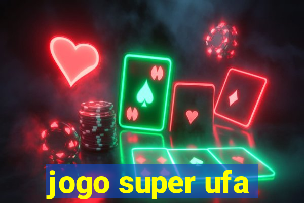 jogo super ufa