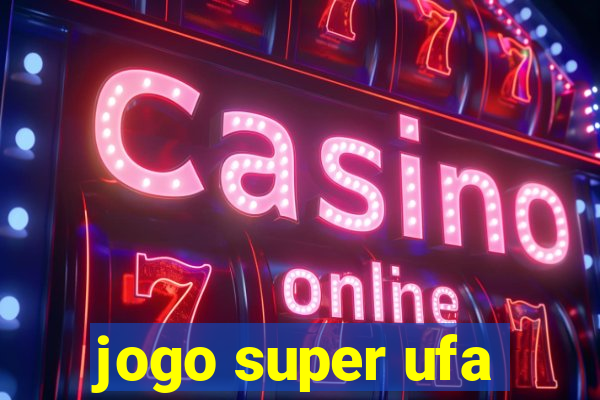 jogo super ufa