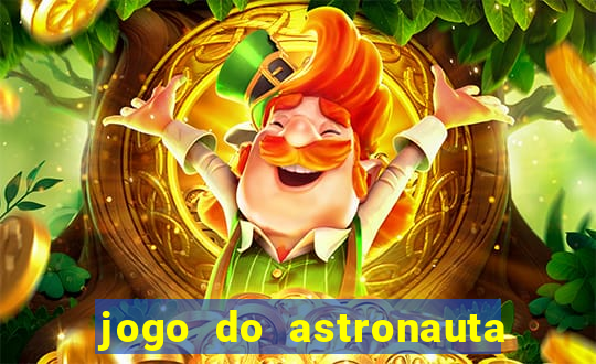 jogo do astronauta que ganha dinheiro