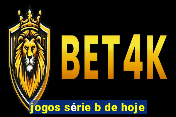 jogos série b de hoje