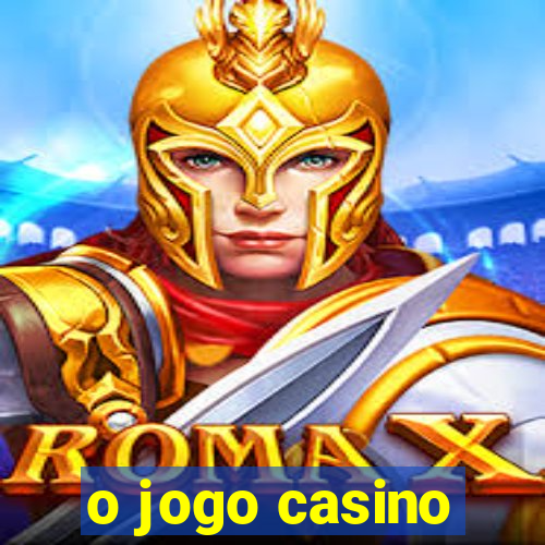 o jogo casino