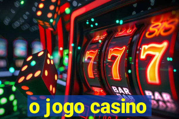 o jogo casino