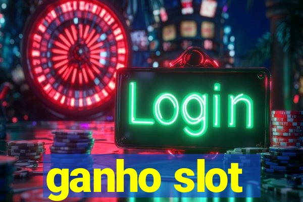 ganho slot