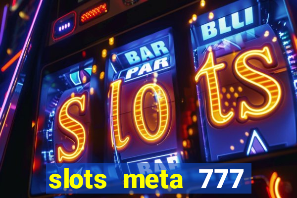 slots meta 777 real money