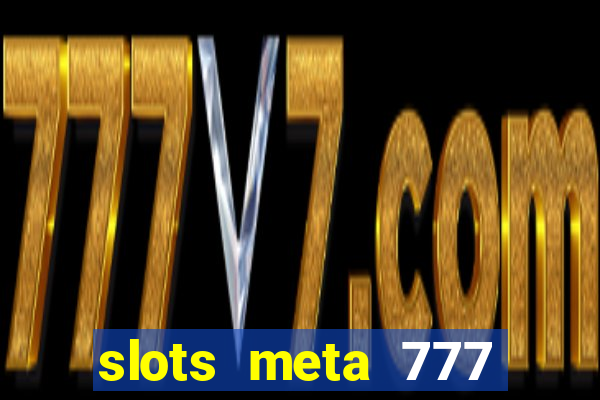 slots meta 777 real money