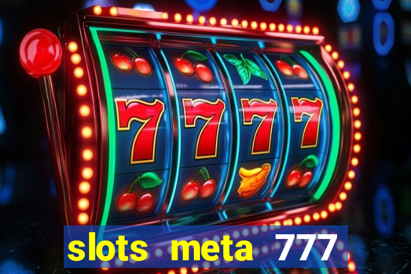 slots meta 777 real money