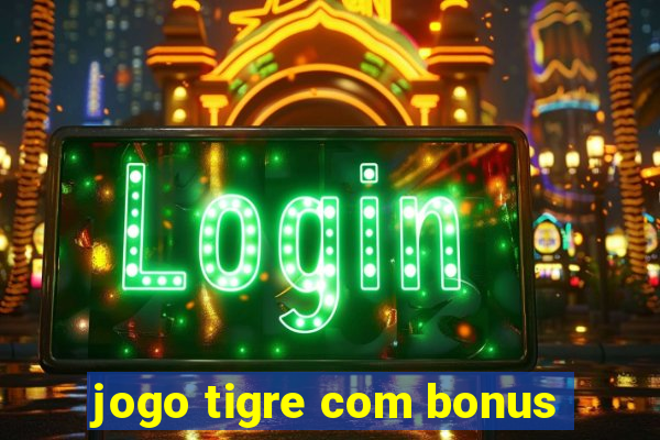 jogo tigre com bonus