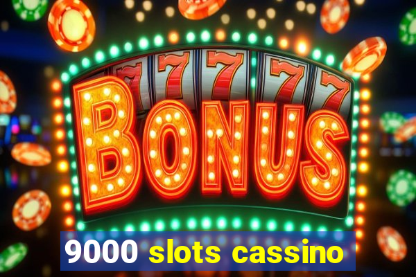 9000 slots cassino